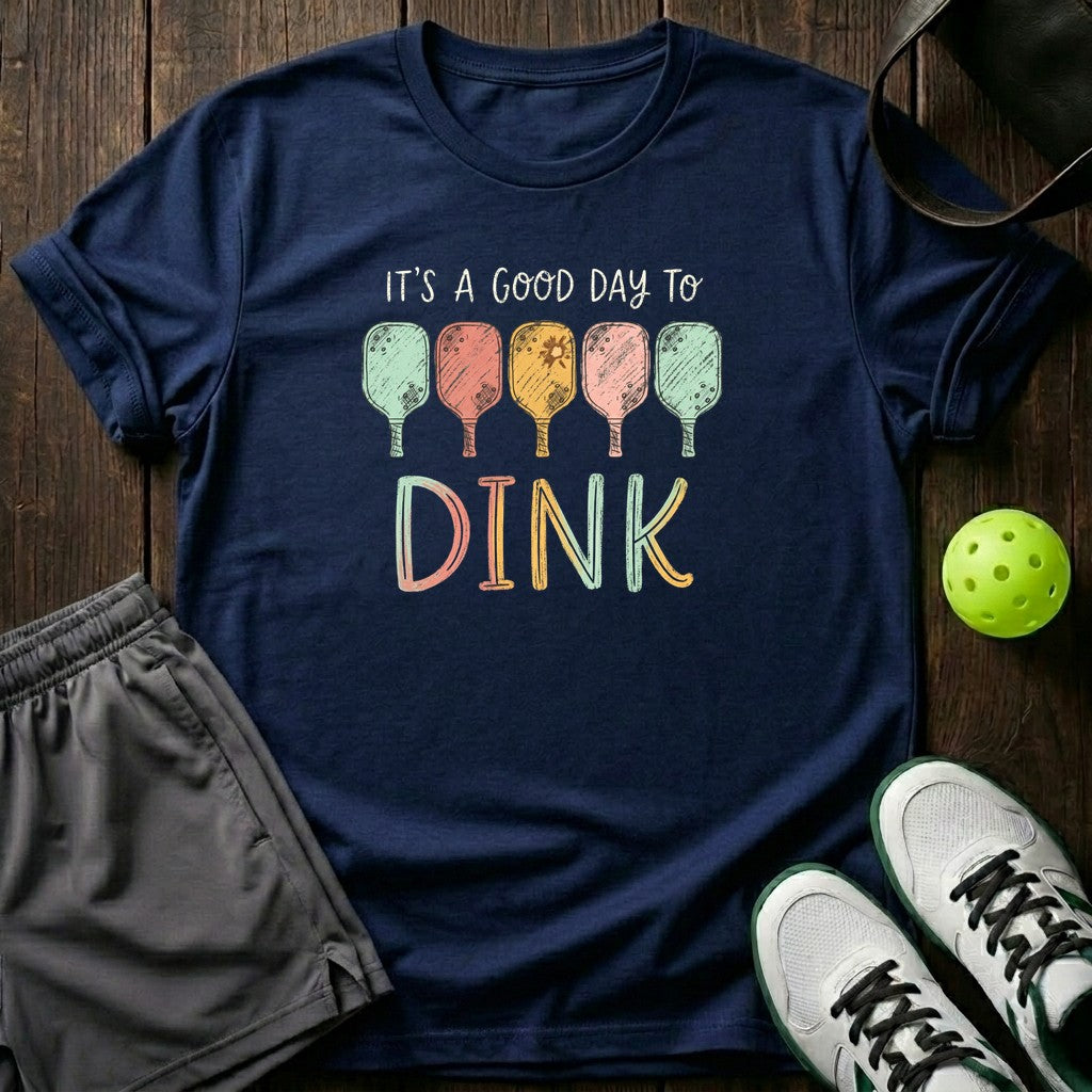 Its A Good Day To Dink T-Shirt