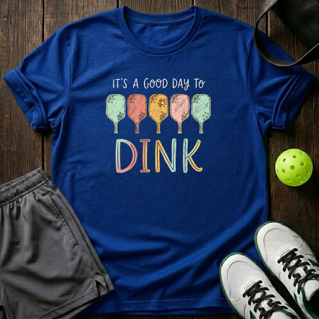 Its A Good Day To Dink T-Shirt