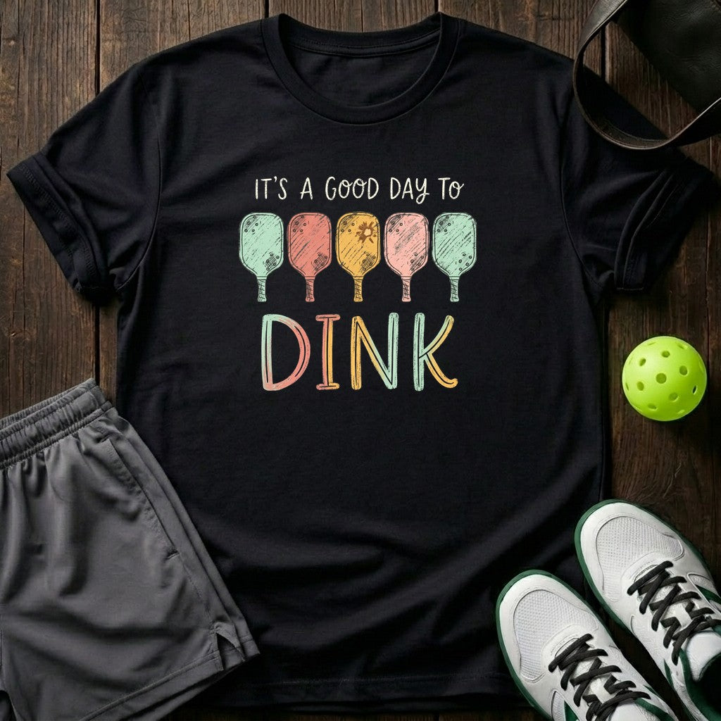 Its A Good Day To Dink T-Shirt