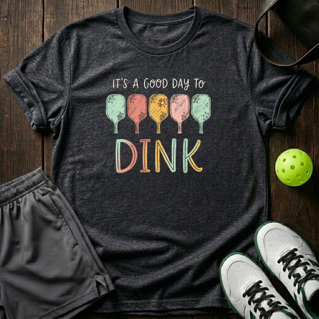 Its A Good Day To Dink T-Shirt