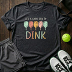 Its A Good Day To Dink T-Shirt