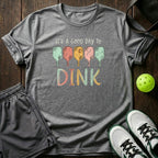 Its A Good Day To Dink T-Shirt