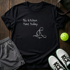 No Kitchen Time Today T-Shirt