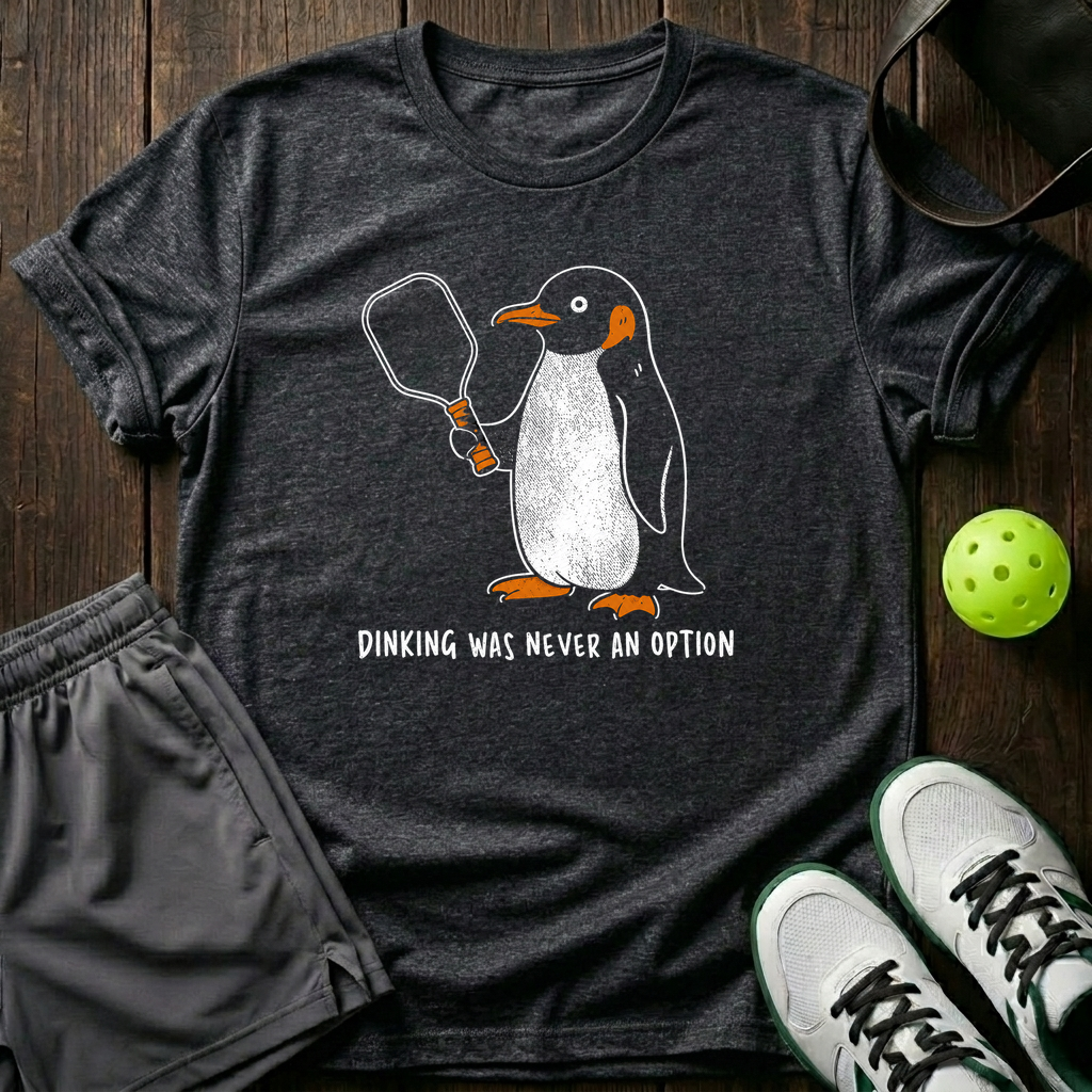 Dinking Was Never An Option T-Shirt — Dark Heather