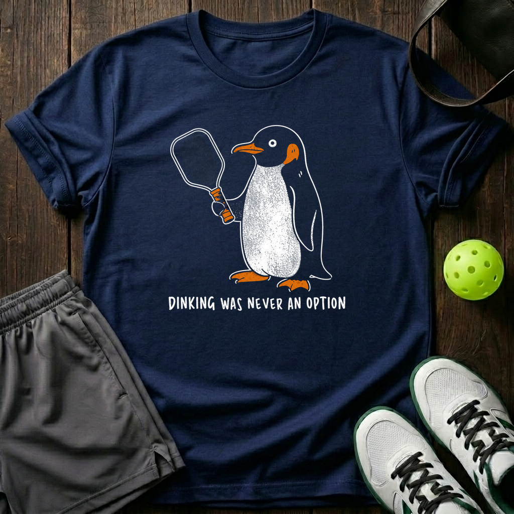 Dinking Was Never An Option T-Shirt — Navy