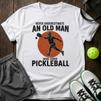 Never Underestimate An Old Man Who Loves Pickleball T-Shirt — White