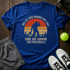 Not All Who Wander Are Lost Some Are Looking For Pickleballs T-Shirt — Royal