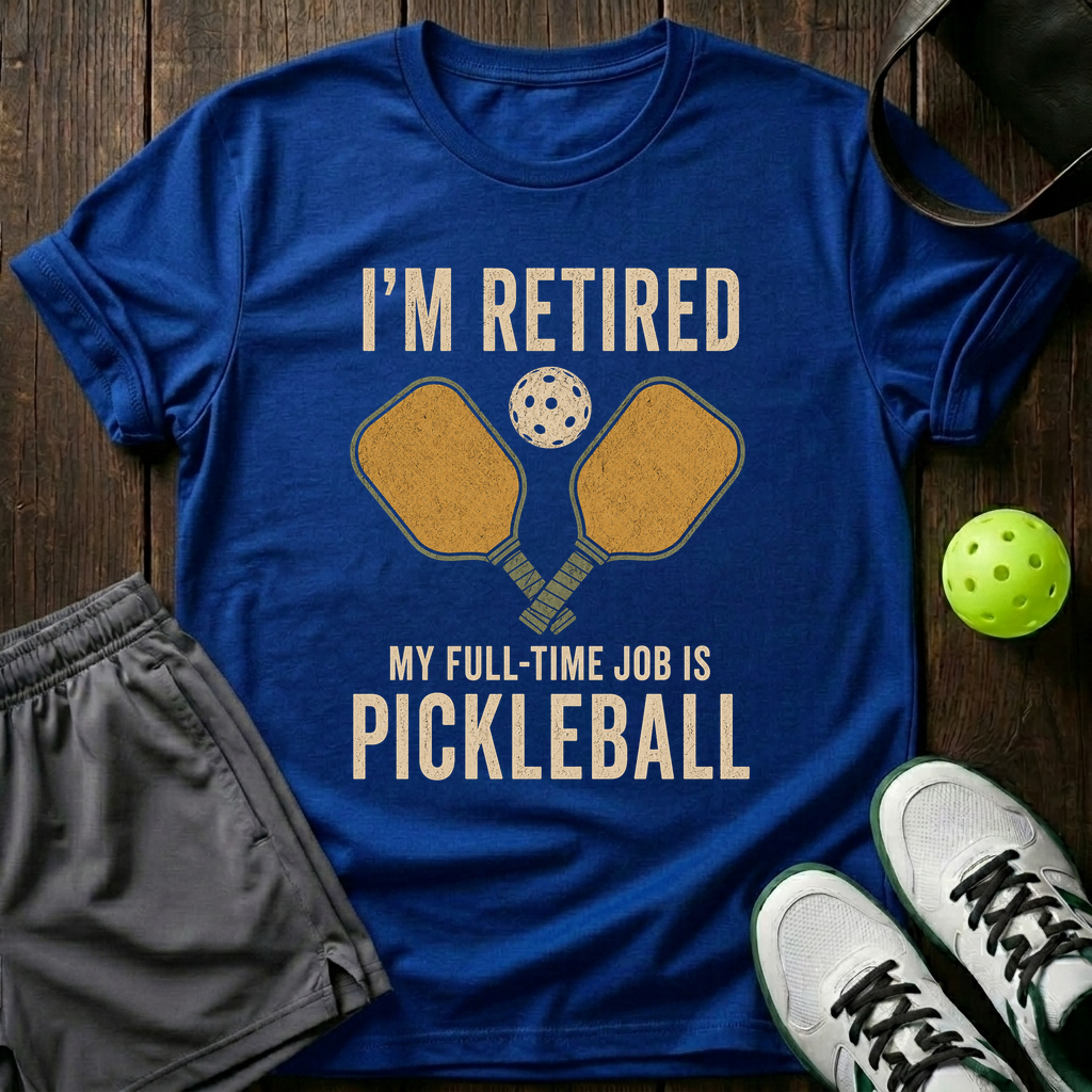 I M Retired My Full Time Job Is Pickleball T-Shirt — Royal