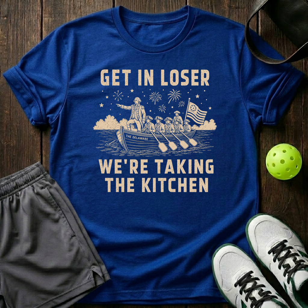 Get In Loser We Re Taking The Kitchen T-Shirt — Royal