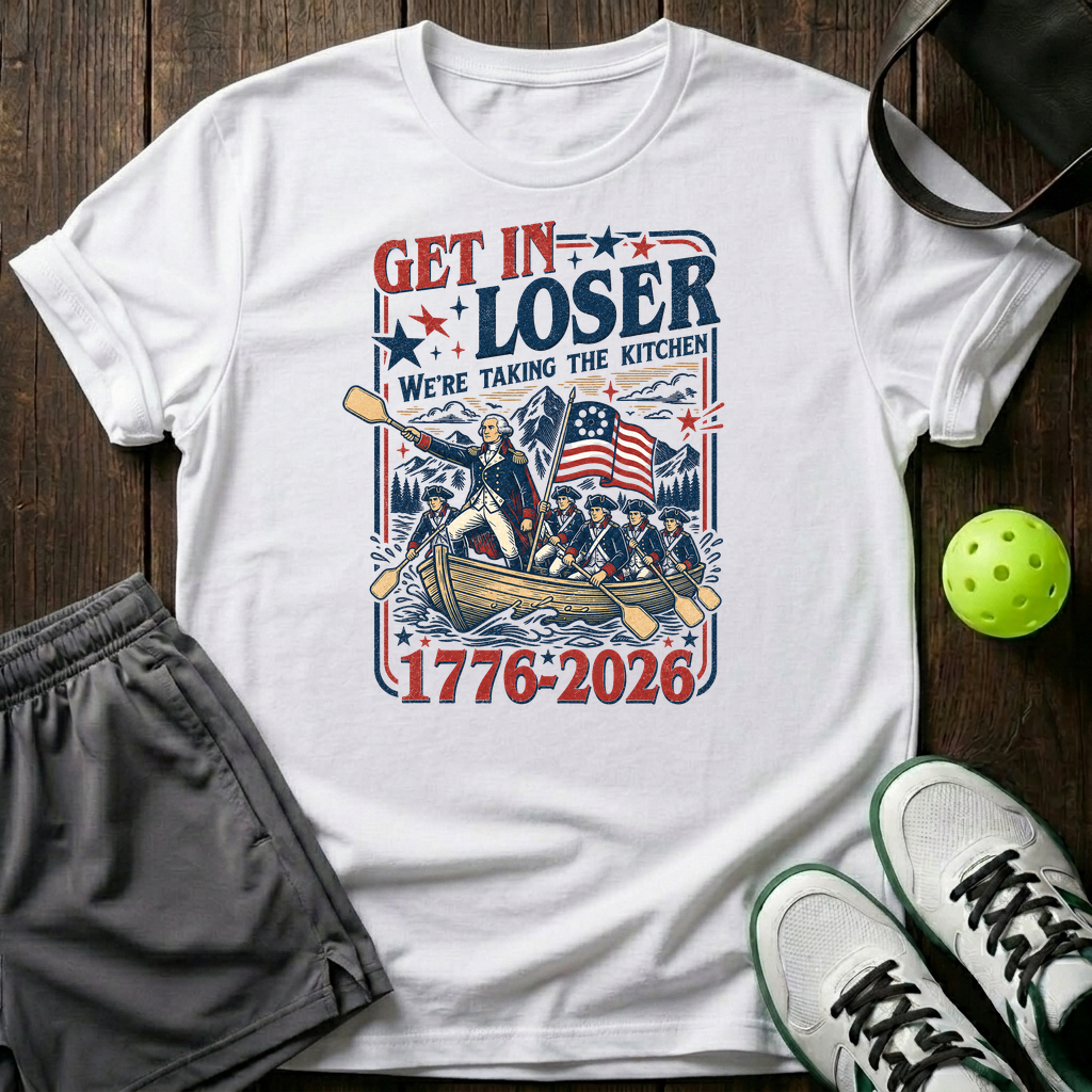 Get In Loser We Re Taking The Kitchen 1776 2026 T-Shirt — White