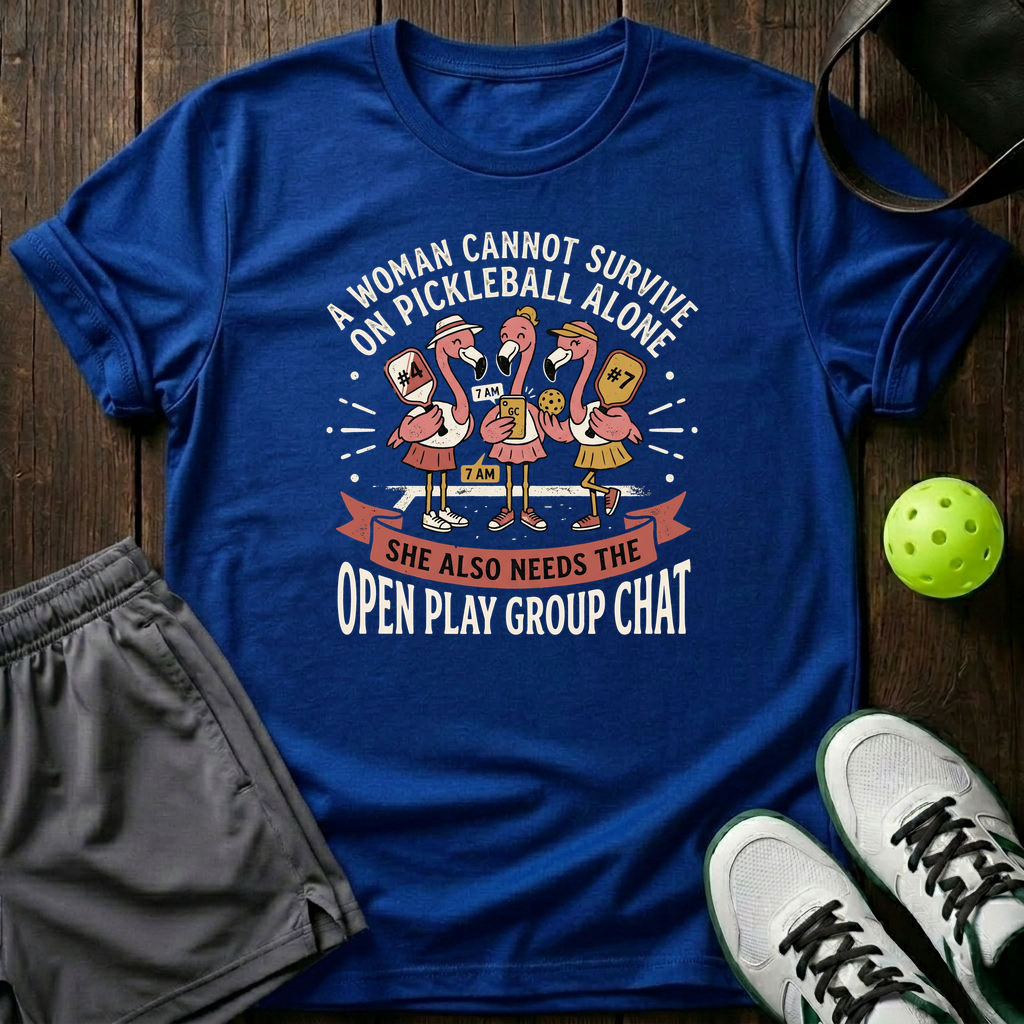A Woman Cannot Survive On Pickleball Alone She Also Needs The Open Play Group Chat T-Shirt — Royal
