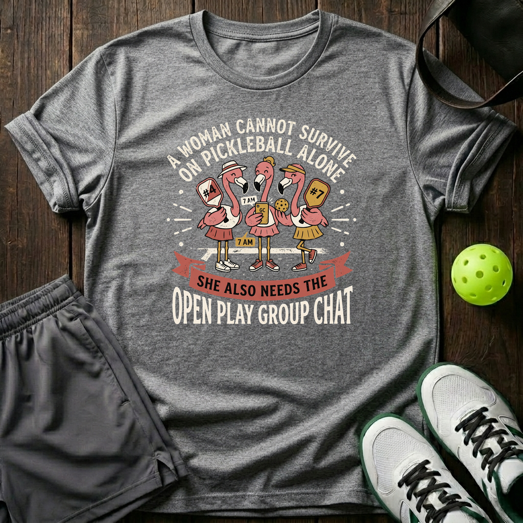 A Woman Cannot Survive On Pickleball Alone She Also Needs The Open Play Group Chat T-Shirt — Sport Grey
