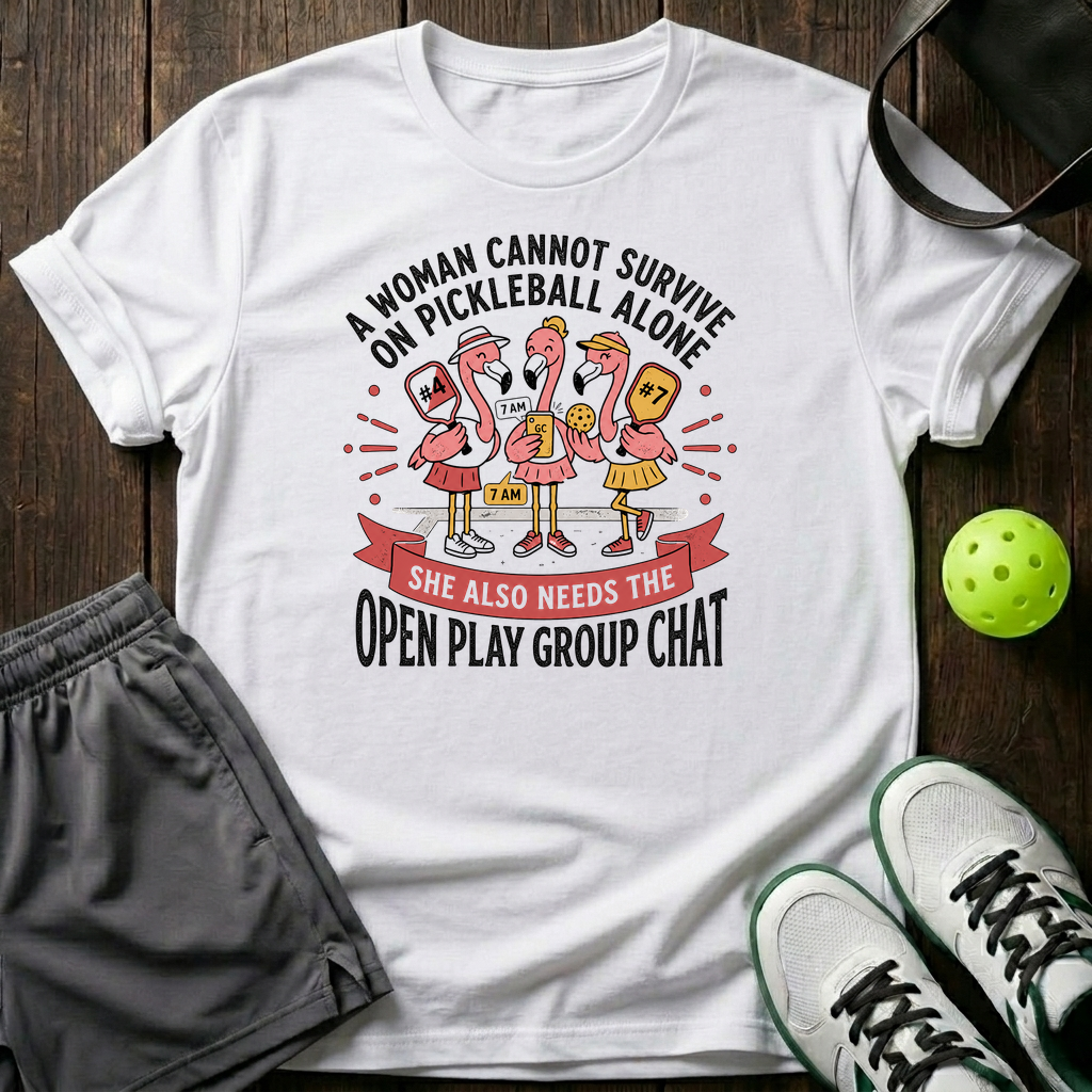 A Woman Cannot Survive On Pickleball Alone She Also Needs The Open Play Group Chat T-Shirt — White