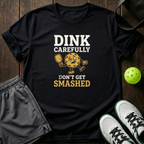 Dink Carefully Dont Get Smashed T-Shirt — Black