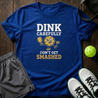 Dink Carefully Dont Get Smashed T-Shirt — Royal