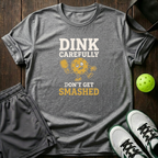 Dink Carefully Dont Get Smashed T-Shirt — Sport Grey