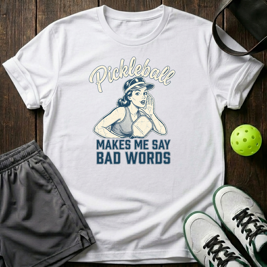 Pickleball Makes Me Say Bad Words T-Shirt — White