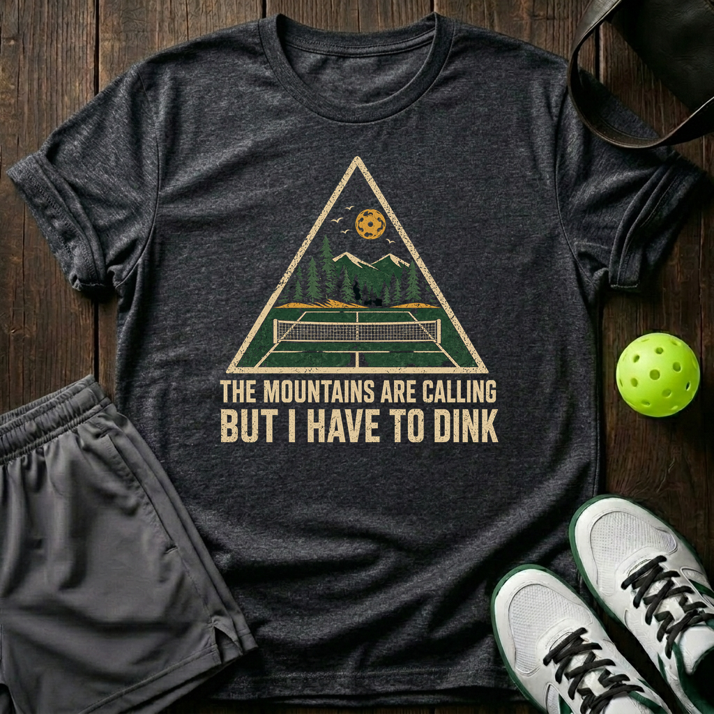 The Mountains Are The Calling But I Have To Dink T-Shirt — Dark Heather