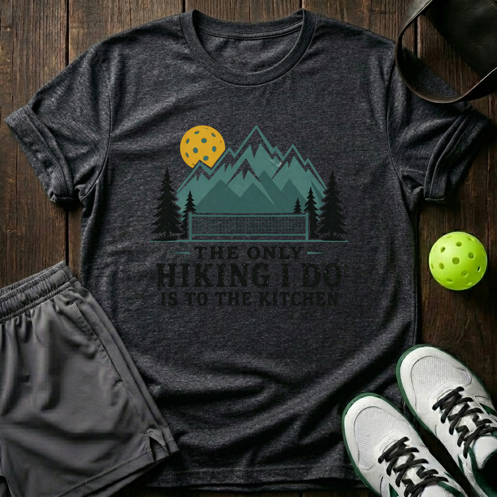 The Only Hiking I Do Is To The Kitchen T-Shirt — Dark Heather