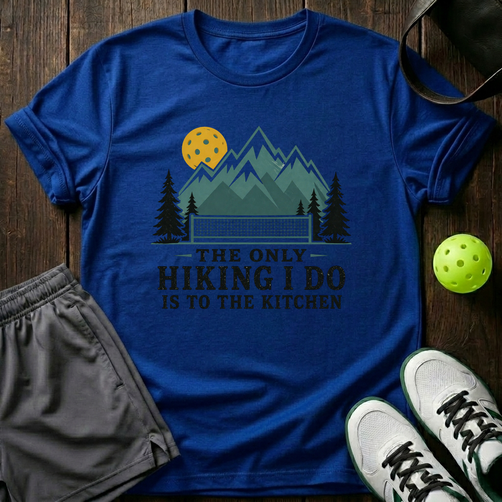 The Only Hiking I Do Is To The Kitchen T-Shirt — Royal