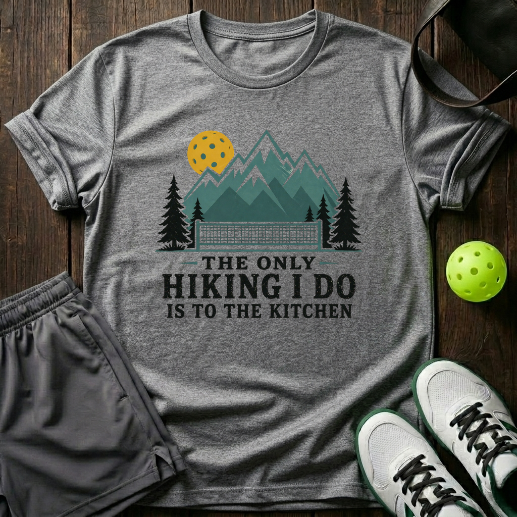 The Only Hiking I Do Is To The Kitchen T-Shirt — Sport Grey