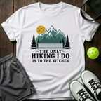 The Only Hiking I Do Is To The Kitchen T-Shirt — White