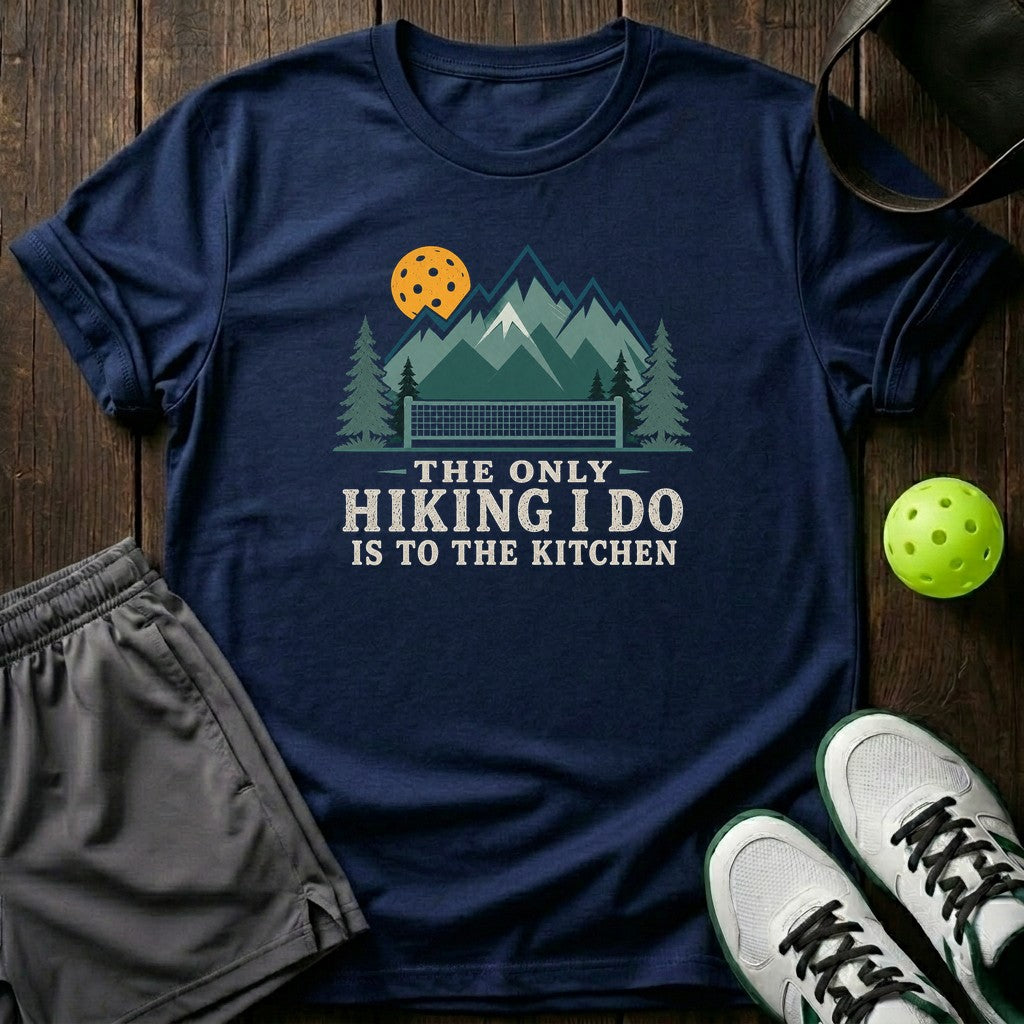 The Only Hiking I Do Is To The Kitchen T-Shirt