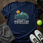The Only Hiking I Do Is To The Kitchen T-Shirt