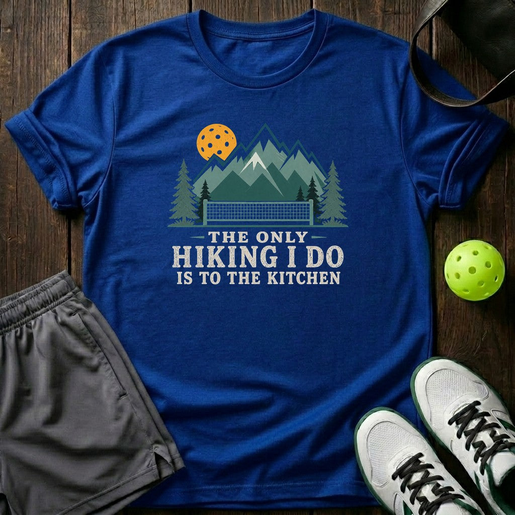 The Only Hiking I Do Is To The Kitchen T-Shirt