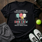 We Started As Pickleball Friends Dink Crew Now Were A Really Small Gang T-Shirt — Black