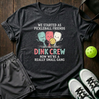 We Started As Pickleball Friends Dink Crew Now Were A Really Small Gang T-Shirt — Dark Heather