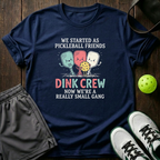 We Started As Pickleball Friends Dink Crew Now Were A Really Small Gang T-Shirt — Navy