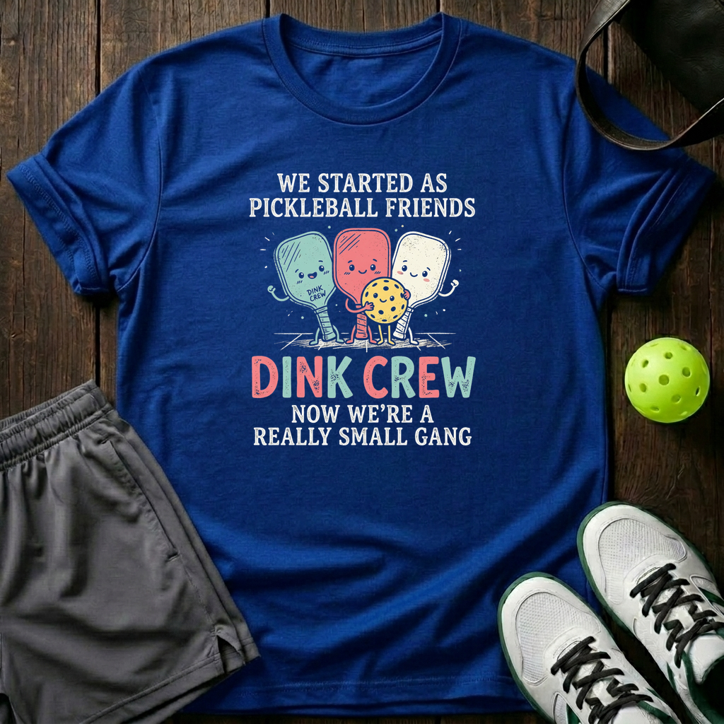 We Started As Pickleball Friends Dink Crew Now Were A Really Small Gang T-Shirt — Royal
