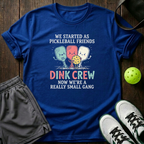 We Started As Pickleball Friends Dink Crew Now Were A Really Small Gang T-Shirt — Royal