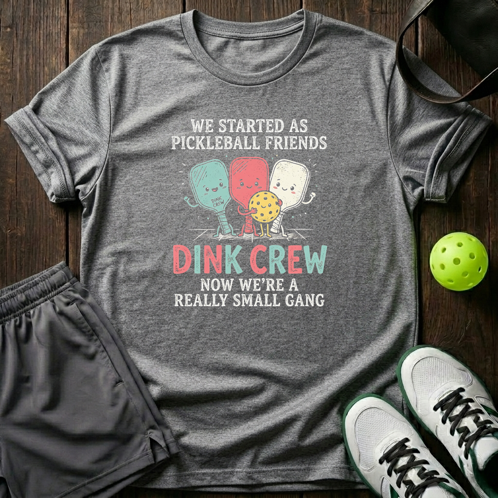 We Started As Pickleball Friends Dink Crew Now Were A Really Small Gang T-Shirt — Sport Grey