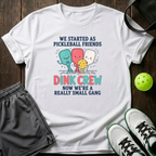 We Started As Pickleball Friends Dink Crew Now Were A Really Small Gang T-Shirt — White
