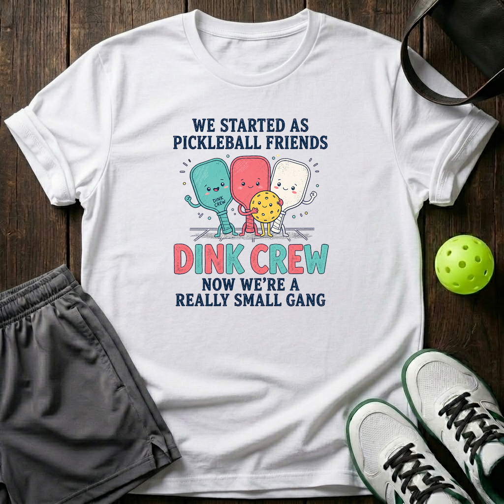 We Started As Pickleball Friends Dink Crew Now Were A Really Small Gang T-Shirt — White