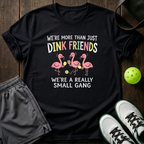 Were More Than Just Dink Friends Were A Really Small Gang T-Shirt — Black