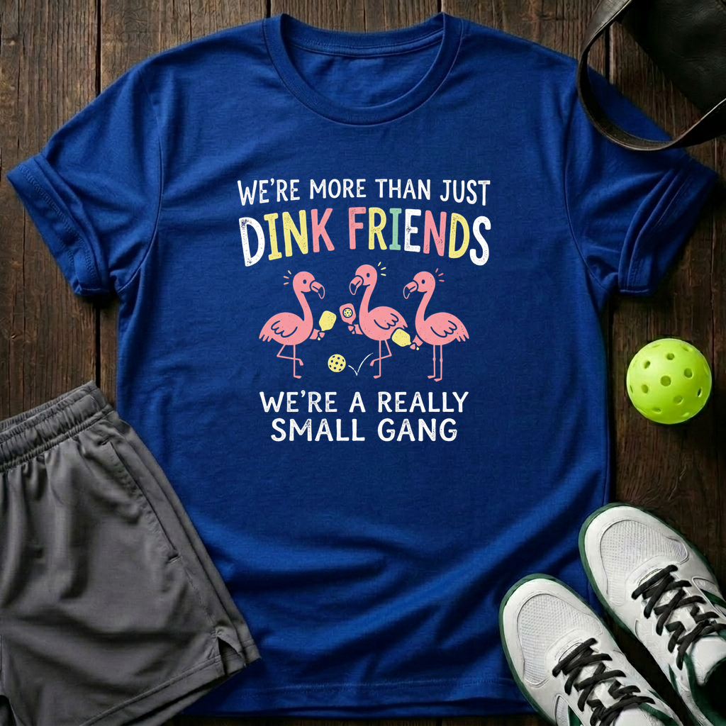 Were More Than Just Dink Friends Were A Really Small Gang T-Shirt — Royal