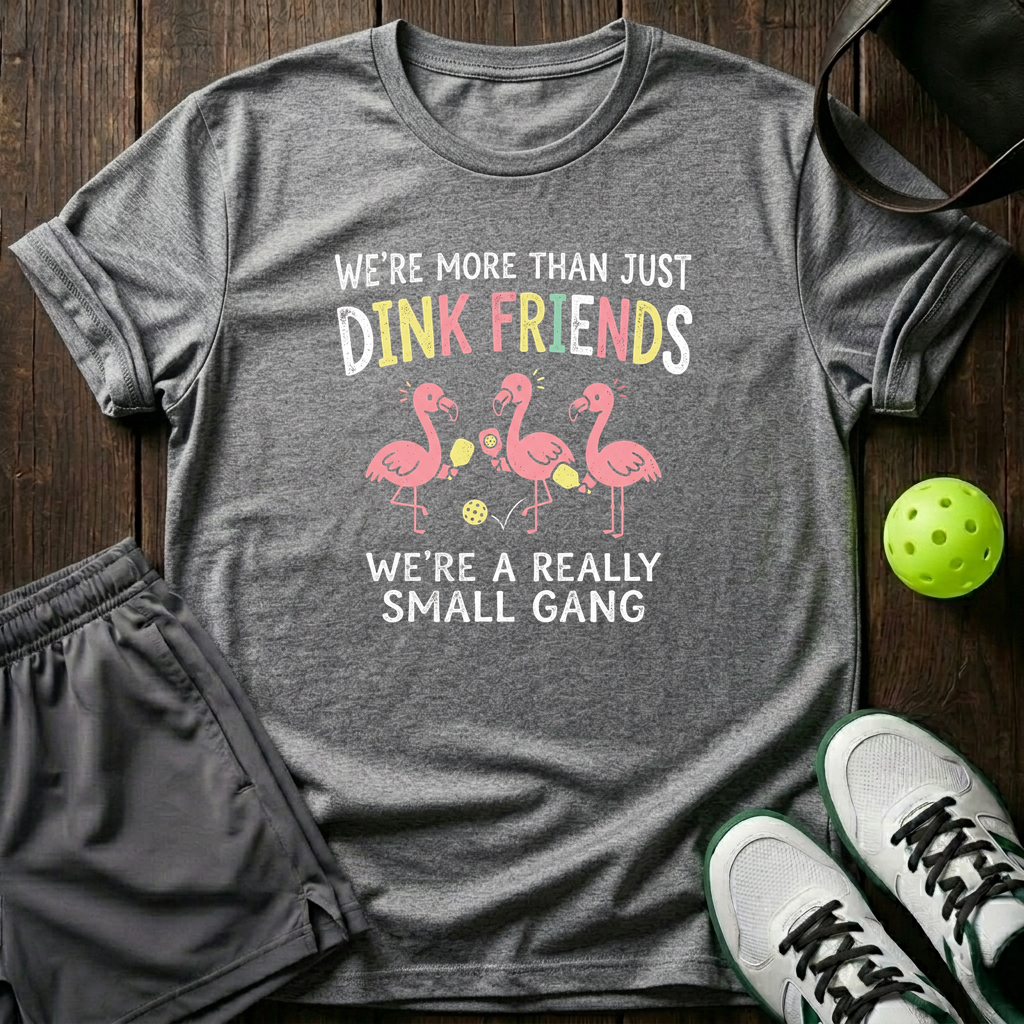 Were More Than Just Dink Friends Were A Really Small Gang T-Shirt — Sport Grey